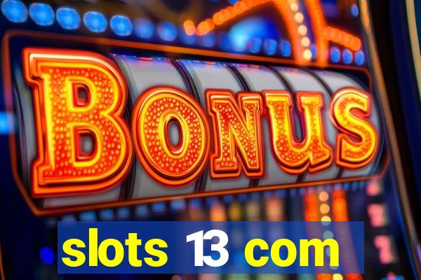 slots 13 com